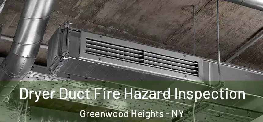 Dryer Duct Fire Hazard Inspection Greenwood Heights - NY