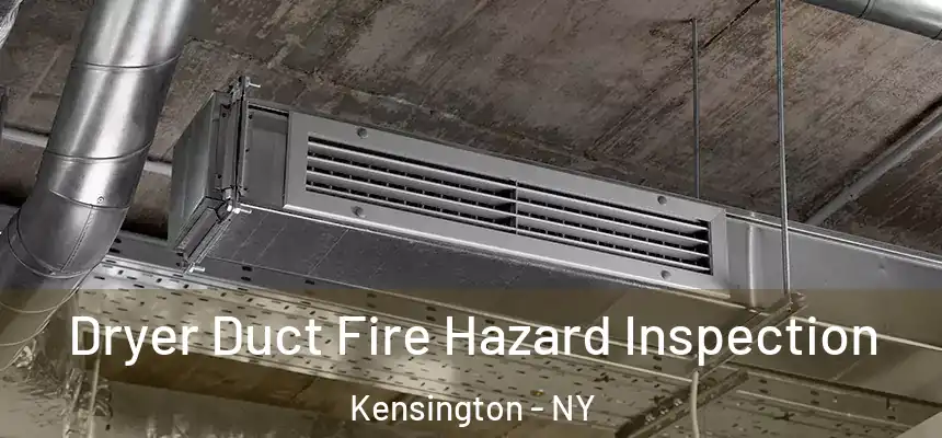 Dryer Duct Fire Hazard Inspection Kensington - NY