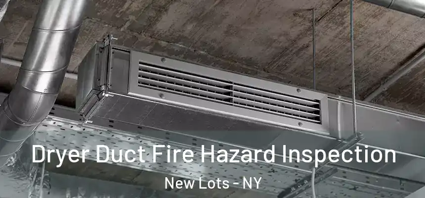 Dryer Duct Fire Hazard Inspection New Lots - NY