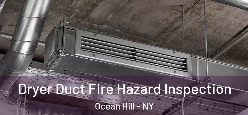 Dryer Duct Fire Hazard Inspection Ocean Hill - NY