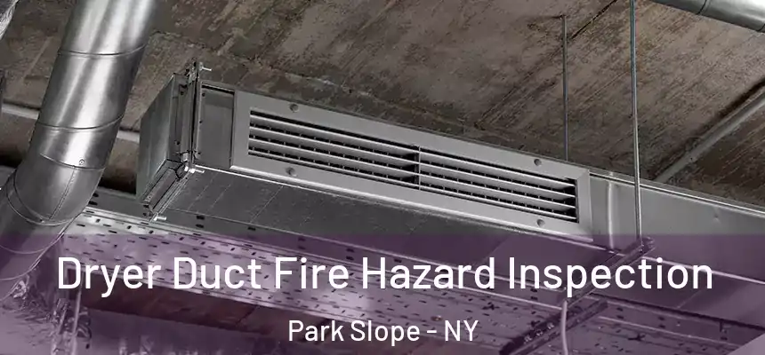 Dryer Duct Fire Hazard Inspection Park Slope - NY