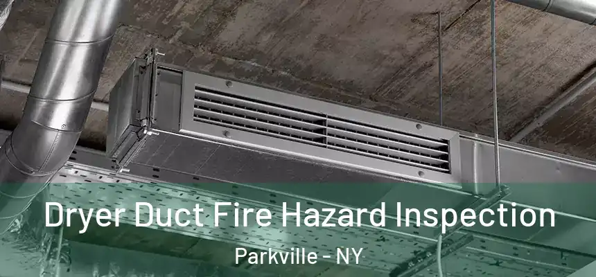Dryer Duct Fire Hazard Inspection Parkville - NY