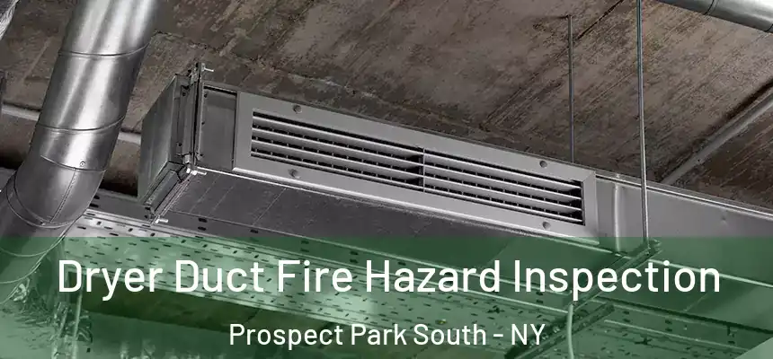 Dryer Duct Fire Hazard Inspection Prospect Park South - NY