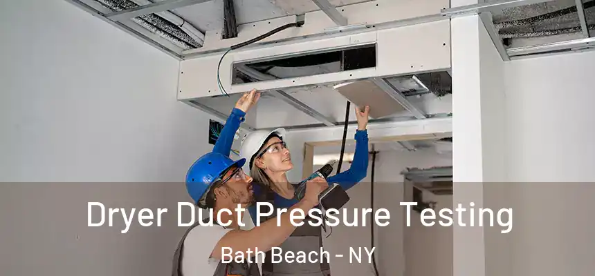 Dryer Duct Pressure Testing Bath Beach - NY