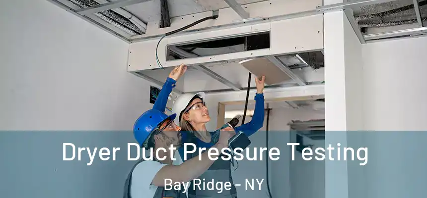 Dryer Duct Pressure Testing Bay Ridge - NY