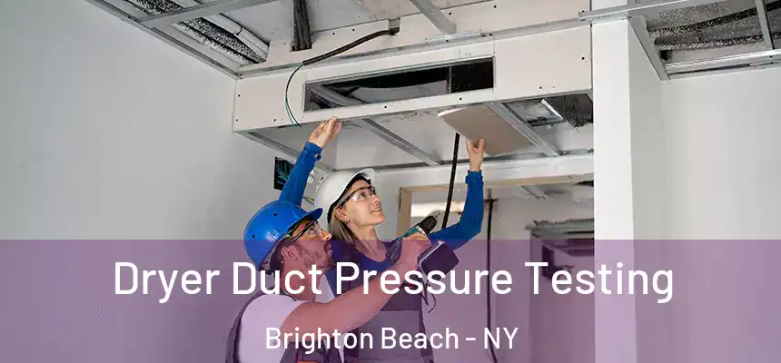Dryer Duct Pressure Testing Brighton Beach - NY