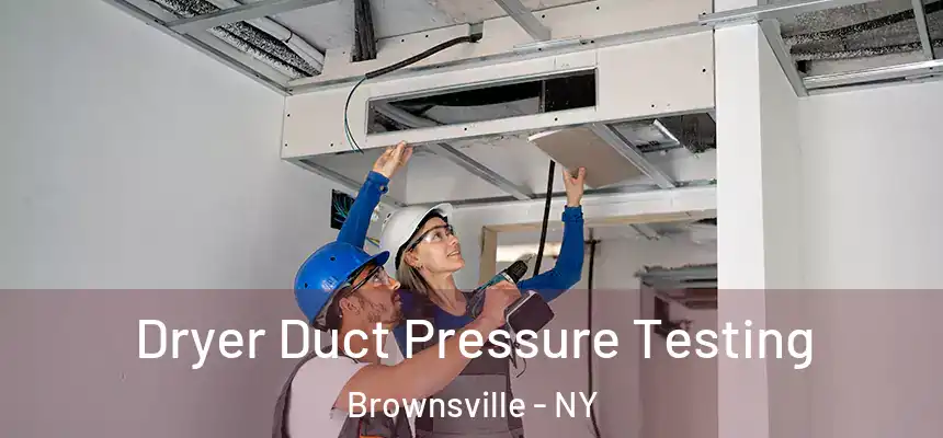 Dryer Duct Pressure Testing Brownsville - NY