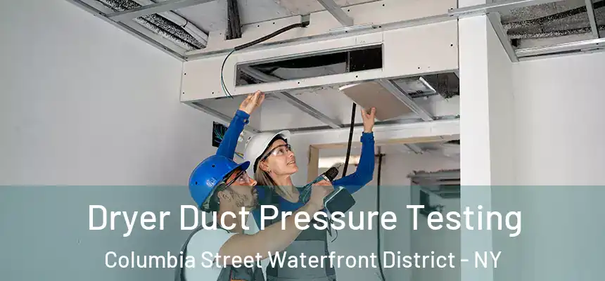 Dryer Duct Pressure Testing Columbia Street Waterfront District - NY
