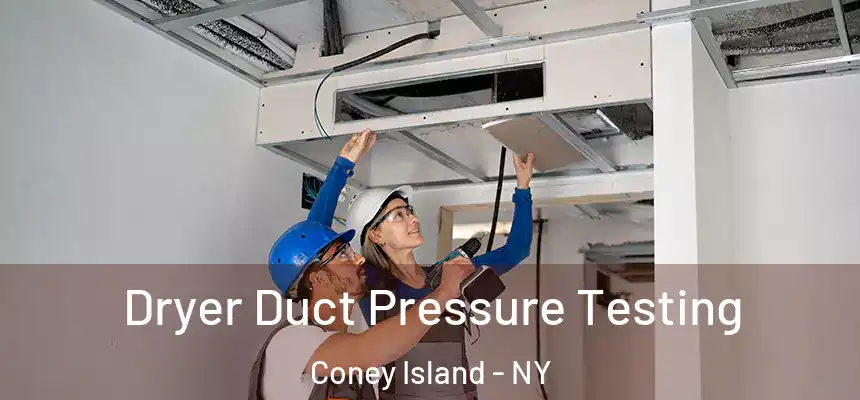 Dryer Duct Pressure Testing Coney Island - NY