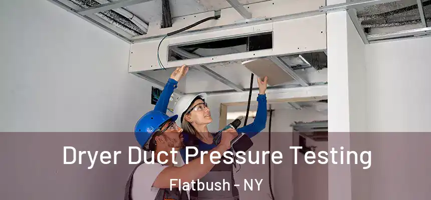 Dryer Duct Pressure Testing Flatbush - NY
