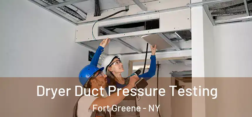 Dryer Duct Pressure Testing Fort Greene - NY