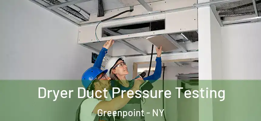 Dryer Duct Pressure Testing Greenpoint - NY