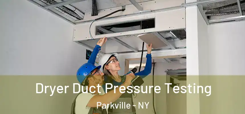 Dryer Duct Pressure Testing Parkville - NY