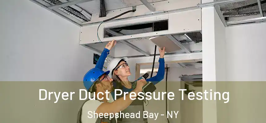 Dryer Duct Pressure Testing Sheepshead Bay - NY