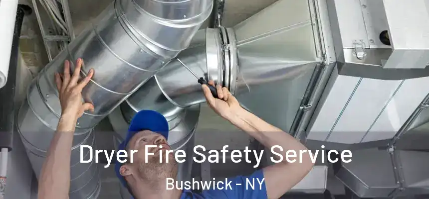 Dryer Fire Safety Service Bushwick - NY
