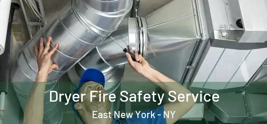 Dryer Fire Safety Service East New York - NY