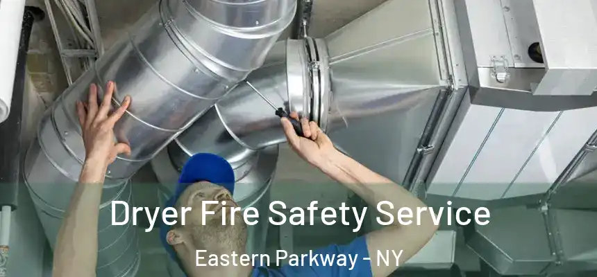 Dryer Fire Safety Service Eastern Parkway - NY