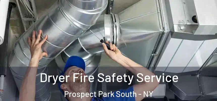 Dryer Fire Safety Service Prospect Park South - NY