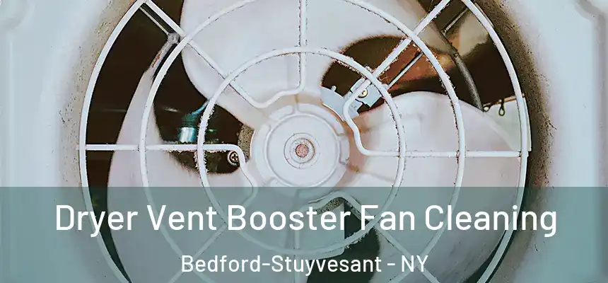 Dryer Vent Booster Fan Cleaning Bedford-Stuyvesant - NY