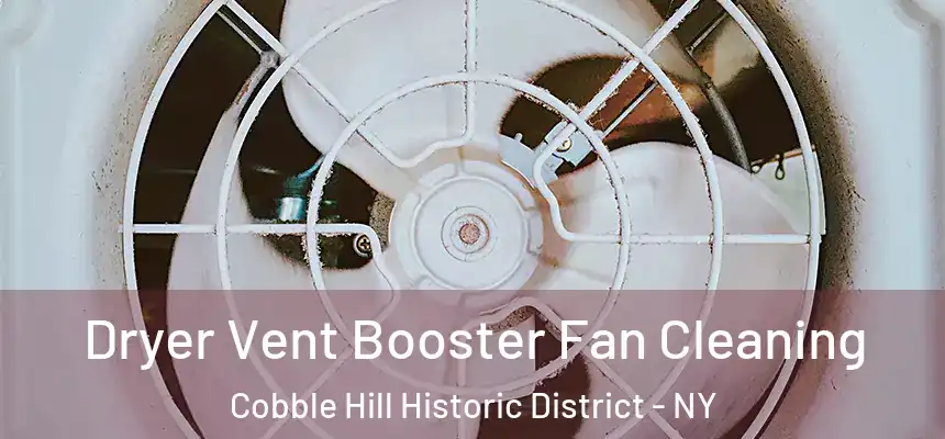 Dryer Vent Booster Fan Cleaning Cobble Hill Historic District - NY