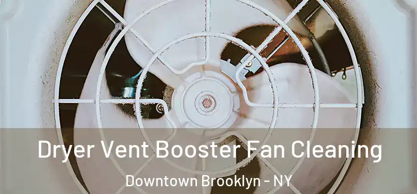 Dryer Vent Booster Fan Cleaning Downtown Brooklyn - NY