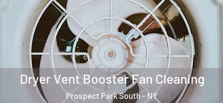 Dryer Vent Booster Fan Cleaning Prospect Park South - NY