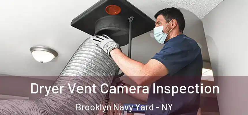 Dryer Vent Camera Inspection Brooklyn Navy Yard - NY