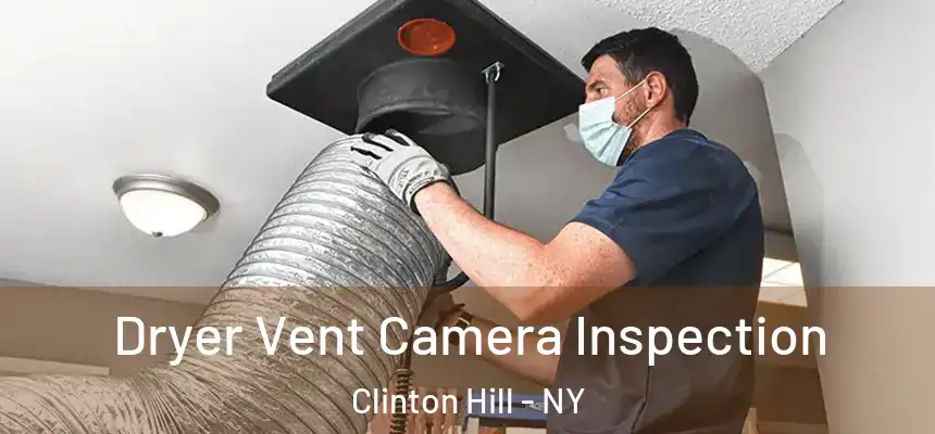 Dryer Vent Camera Inspection Clinton Hill - NY