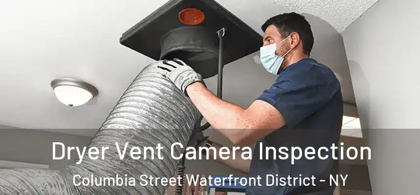 Dryer Vent Camera Inspection Columbia Street Waterfront District - NY