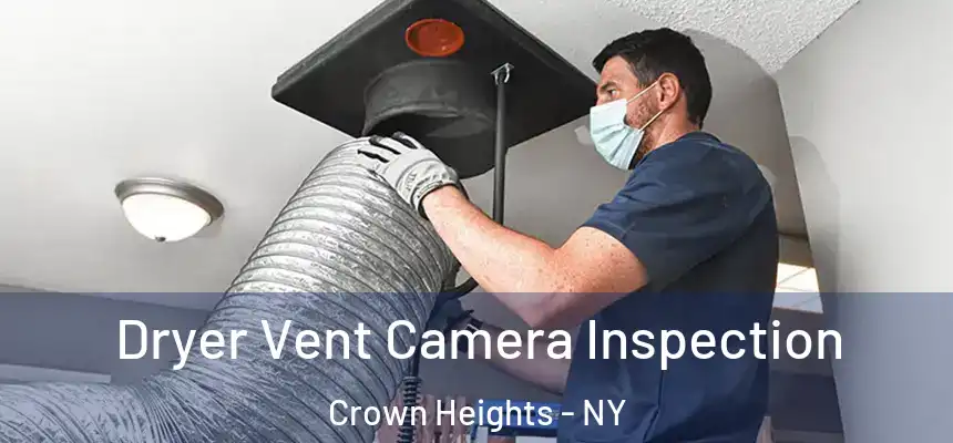 Dryer Vent Camera Inspection Crown Heights - NY