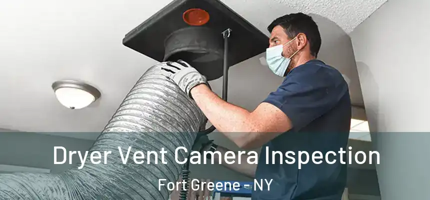 Dryer Vent Camera Inspection Fort Greene - NY