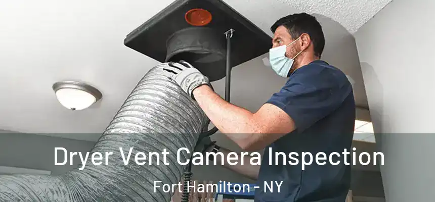 Dryer Vent Camera Inspection Fort Hamilton - NY