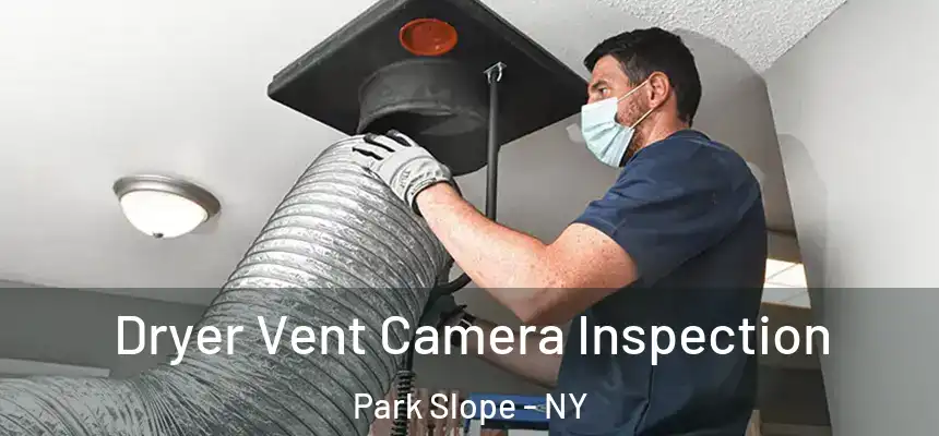  Dryer Vent Camera Inspection Park Slope - NY
