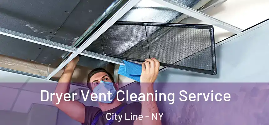 Dryer Vent Cleaning Service City Line - NY