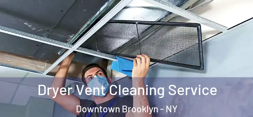 Dryer Vent Cleaning Service Downtown Brooklyn - NY