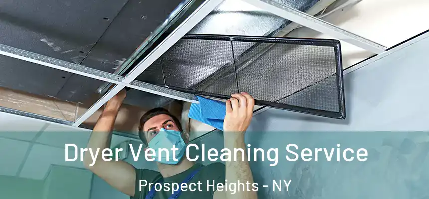 Dryer Vent Cleaning Service Prospect Heights - NY