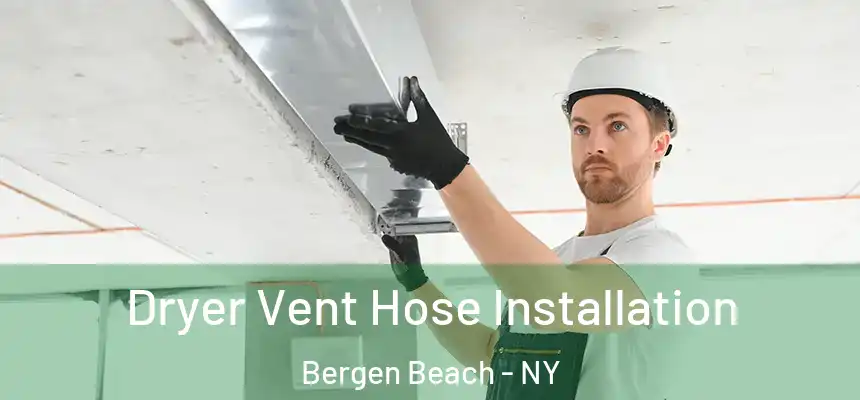 Dryer Vent Hose Installation Bergen Beach - NY