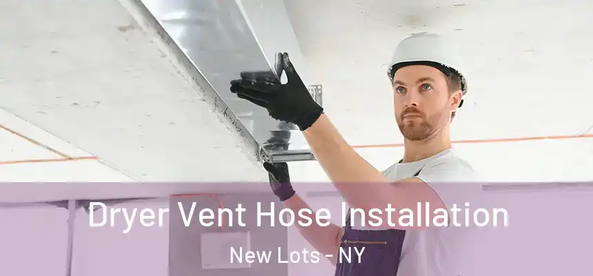 Dryer Vent Hose Installation New Lots - NY