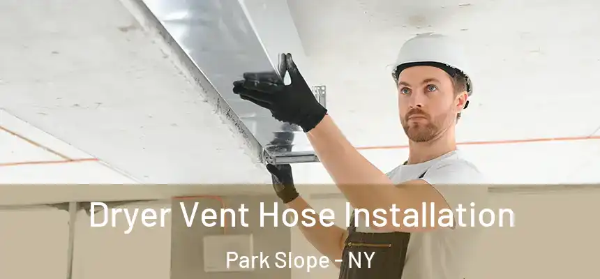  Dryer Vent Hose Installation Park Slope - NY