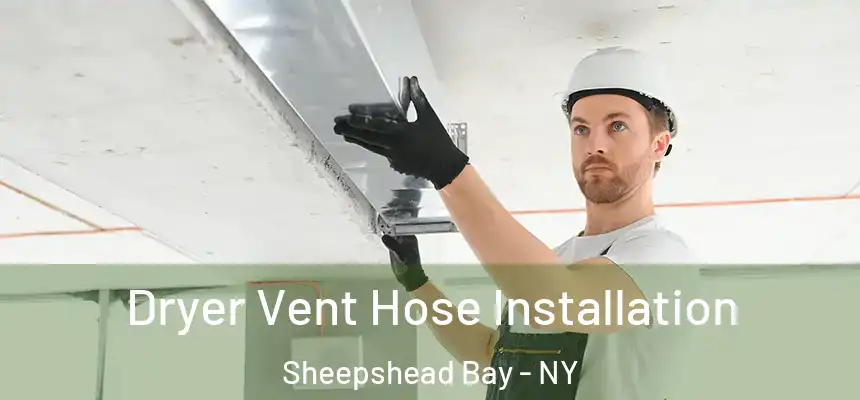 Dryer Vent Hose Installation Sheepshead Bay - NY