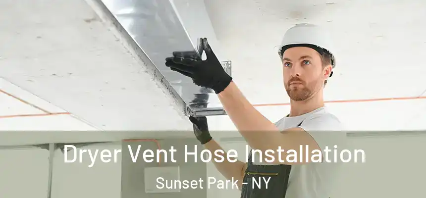 Dryer Vent Hose Installation Sunset Park - NY