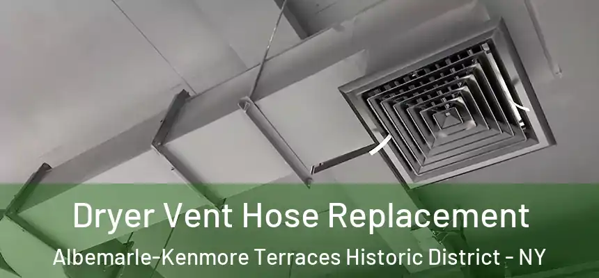 Dryer Vent Hose Replacement Albemarle-Kenmore Terraces Historic District - NY