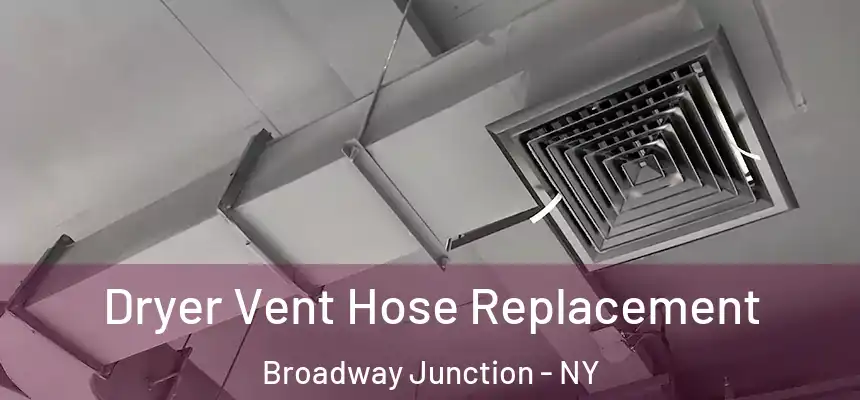 Dryer Vent Hose Replacement Broadway Junction - NY