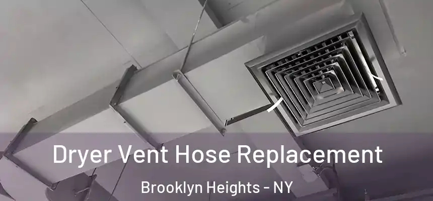 Dryer Vent Hose Replacement Brooklyn Heights - NY