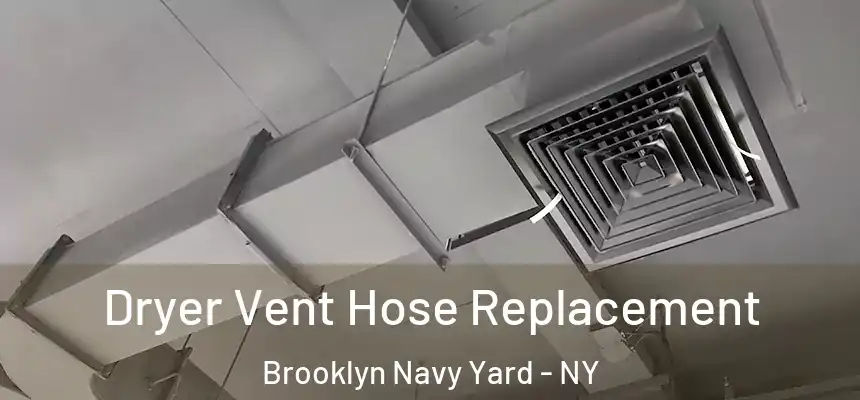 Dryer Vent Hose Replacement Brooklyn Navy Yard - NY