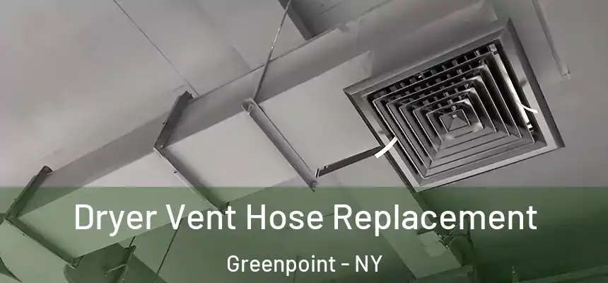 Dryer Vent Hose Replacement Greenpoint - NY