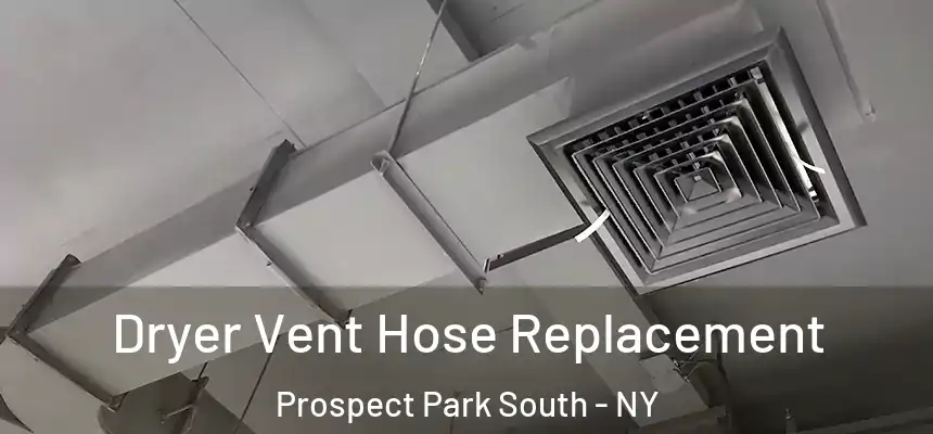 Dryer Vent Hose Replacement Prospect Park South - NY