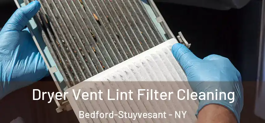 Dryer Vent Lint Filter Cleaning Bedford-Stuyvesant - NY