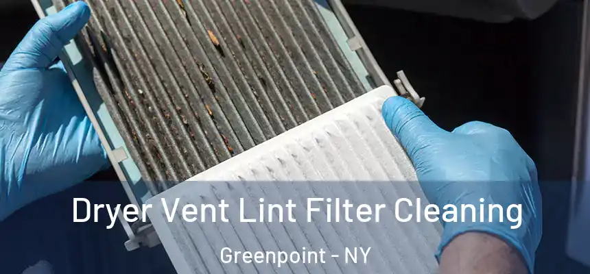 Dryer Vent Lint Filter Cleaning Greenpoint - NY