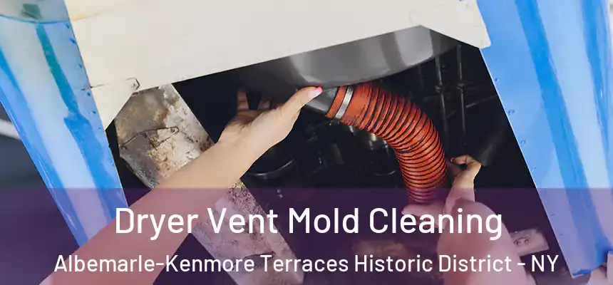 Dryer Vent Mold Cleaning Albemarle-Kenmore Terraces Historic District - NY